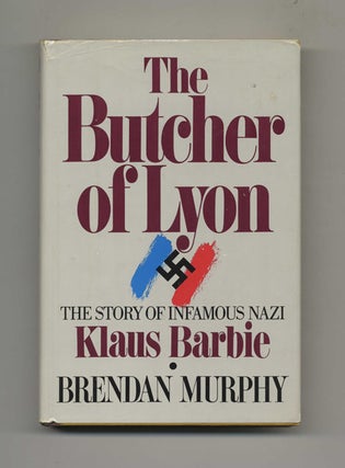 The Butcher of Lyon: the Story of Infamous Nazi Klaus Barbie - 1st Edition/1st Printing. Brendan Murphy.