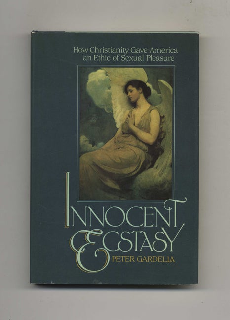 Book #51389 Innocent Ecstasy: How Christianity Gave America an Ethic of Sexual Pleasure. Peter Gardella.