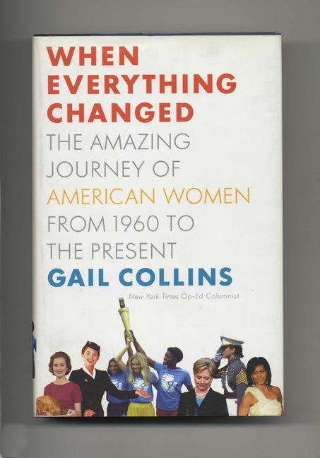 Book #51411 When Everything Changed: The Amazing Journey of American Women from 1960 to the Present - 1st Edition/1st Printing. Gail Collins.