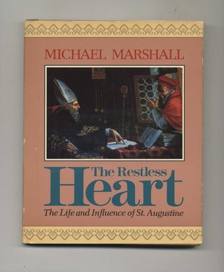 The Restless Heart: The Life and Influence of St. Augustine - 1st Edition/1st Printing. Michael Marshall.