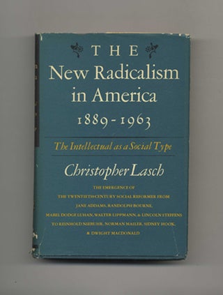 The New Radicalism in America [1889-1963]: The Intellectual As a Social Type. Christopher Lasch.