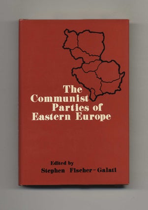 The Communist Parties of Eastern Europe - 1st Edition/1st Printing. Stephen Fischer-Galati.