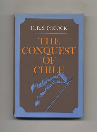 Book #51520 The Conquest of Chile - 1st Edition/1st Printing. H. R. S. Pocock