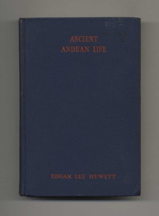 Book #51521 Ancient Andean Life - 1st Edition/1st Printing. Edgar L. Hewett
