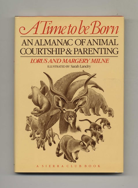 Book #51535 A Time to be Born: An Almanac of Animal Courtship and Parenting. Lorus and Margery Milne.
