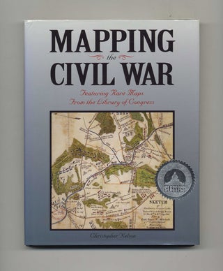 Book #51536 Mapping the Civil War: Featuring Rare Maps from the Library of Congress. Christopher...