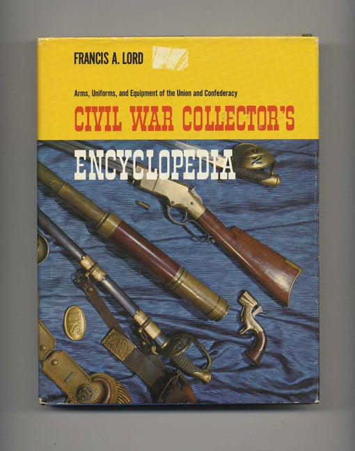 Book #51542 Civil War Collector's Encyclopedia: Arms, Uniforms, and Equipment of the Union and Confederacy. Francis A. Lord.