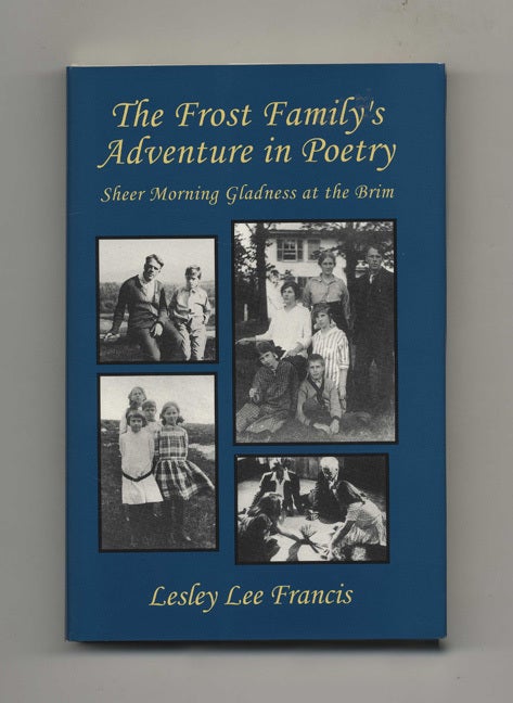 Book #51546 The Frost Family's Adventure in Poetry: Sheer Morning Gladness At the Brim - 1st Edition/1st Printing. Lesley Lee Francis.