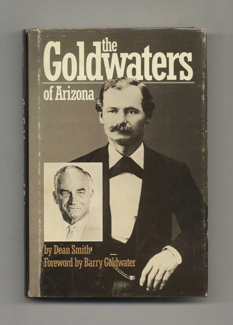 Book #51585 The Goldwaters of Arizona - 1st Edition/1st Printing. Dean Smith.