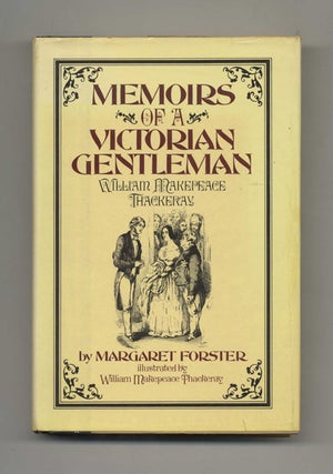 Memoirs of a Victorian Gentleman: William Makepeace Thackeray - 1st US Edition/1st Printing. Margaret Forster.