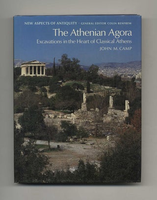 The Athenian Agora: Excavations in the Heart of Classical Athens - 1st US Edition/1st Printing. John M. Camp.