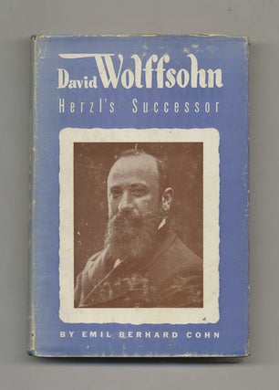 David Wolffsohn: Herzl's Successor - 1st Edition/1st Printing. Emil Berhard Cohn.