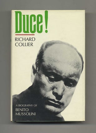 Duce! A Biography of Benito Mussolini - 1st US Edition/1st Printing. Richard Collier.