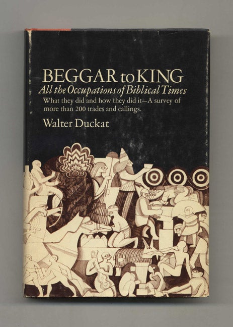 Book #51604 Beggar to King: All the Occupations of Biblical Times - 1st Edition/1st Printing. Walter Duckat.