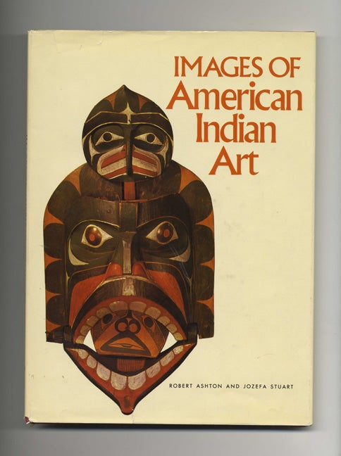 Book #51614 Images of American Indian Art - 1st Edition/1st Printing. Jozefa Stuart, Robert H. Ashton Jr.