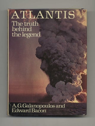 Atlantis: TheTruth Behind the Legend - 1st Edition/1st Printing. A. G. Galanopoulos, and.