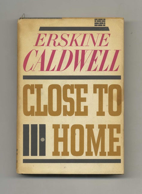 Book #51628 Close to Home - 1st Edition/1st Printing. Erskine Caldwell.