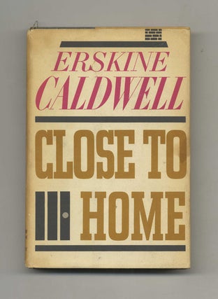 Close to Home - 1st Edition/1st Printing. Erskine Caldwell.