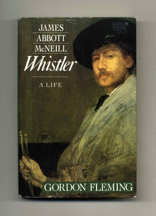 James Abbott McNeill Whistler: A Life - 1st US Edition/1st Printing. G. H. Fleming.