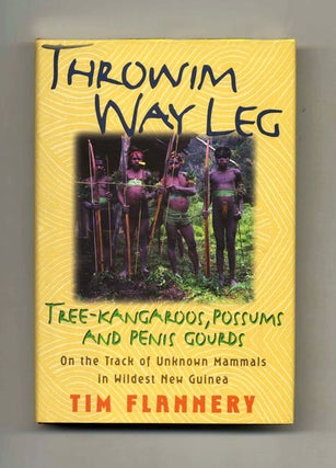 Throwim Way Leg: Tree-Kangaroos, Possums, and Penis Gourds- on the Track of Unknown Mammals in. Tim Flannery.