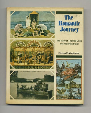 The Romantic Journey: the Story of Thomas Cook and Victorian Travel - 1st US Edition/1st Printing. Edmund Swinglehurst.