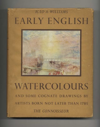 Early English Watercolours and Some Cognate Drawings By Artists Born Not Later Than 1785. Iolo A. Williams.