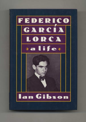 Federico Garcia Lorca: A Life - 1st US Edition/1st Printing. Ian Gibson.