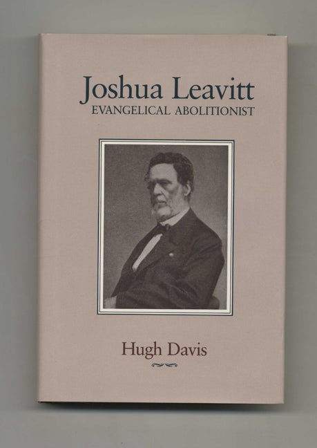 Book #51716 Joshua Leavitt: Evangelical Abolitionist - 1st Edition/1st Printing. Hugh Davis.