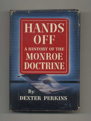 Hands Off: a History of the Monroe Doctrine - 1st Edition/1st Printing. Dexter Perkins.