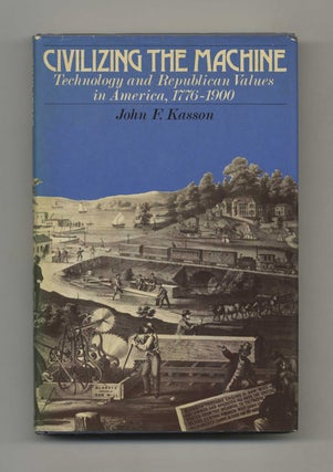 Book #51724 Civilizing the Machine: Technology and Republican Values in America, 1776-1900. John...