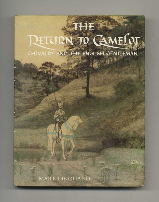 Book #51775 The Return to Camelot: Chivalry and the English Gentleman. Mark Girouard.