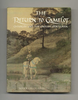 Book #51775 The Return to Camelot: Chivalry and the English Gentleman. Mark Girouard