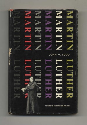 Martin Luther: a Biographical Study - 1st Edition/1st Printing. John M. Todd.