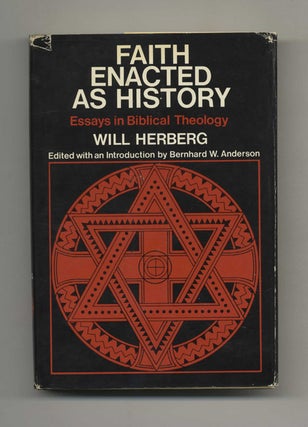 Faith Enacted As History: Essays in Biblical Theology - 1st Edition/1st Printing. Will Herberg.