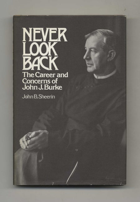 Book #51792 Never Look Back: The Career and Concerns of John J. Burke - 1st Edition/1st Printing. John B. Sheerin.