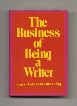 The Business of Being a Writer - 1st Edition/1st Printing. Stephen and Kathleen Goldin.