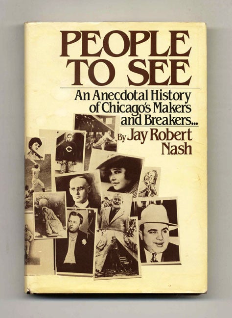 Book #51833 People to See: An Anecdotal History of Chicago's Makers & Breakers. Jay Robert Nash.