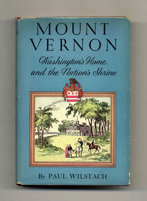 Book #51913 Mount Vernon: Washington's Home and the Nation's Shrine. Paul Wilstach.