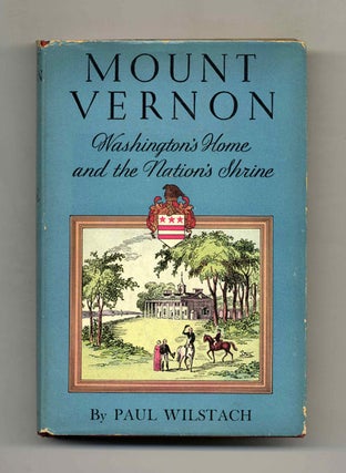 Book #51913 Mount Vernon: Washington's Home and the Nation's Shrine. Paul Wilstach