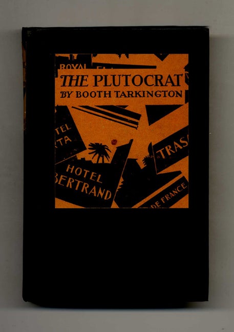 Book #51918 The Plutocrat - 1st Edition/1st Printing. Booth Tarkington.