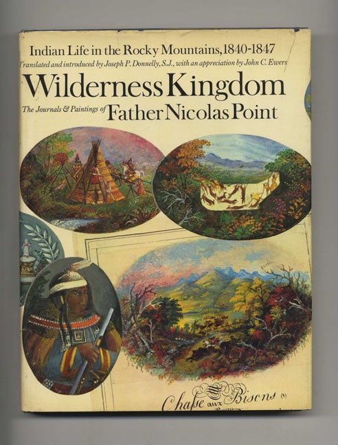 Book #51960 Wilderness Kingdom: Indian Life in the Rocky Mountains: 1840 - 1847. Nicolas and Point, Joseph P. Donnelly.