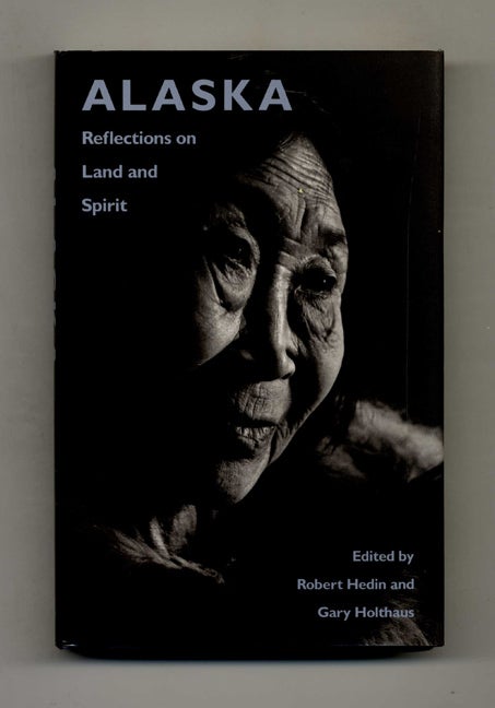 Book #51966 Alaska: Reflections on Land and Spirit. Robert Hedin, Gary Holthaus.
