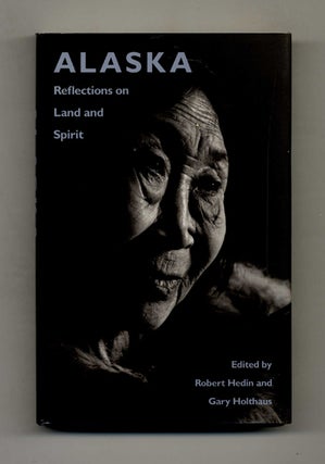 Book #51966 Alaska: Reflections on Land and Spirit. Robert Hedin, Gary Holthaus
