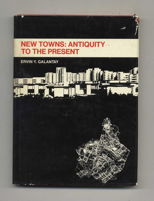 Book #51975 New Towns: Antiquity to the Present - 1st Edition/1st Printing. Ervin Y. Galantay.
