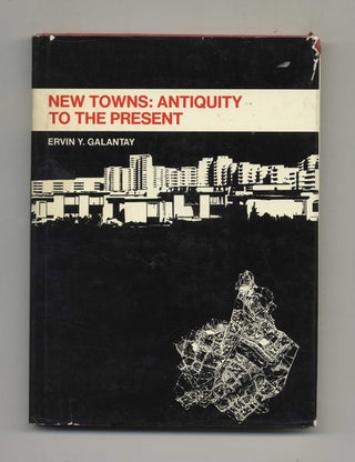 Book #51975 New Towns: Antiquity to the Present - 1st Edition/1st Printing. Ervin Y. Galantay