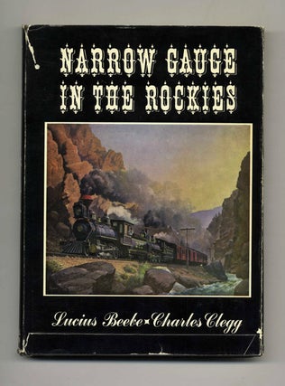 Book #51978 Narrow Gauge in the Rockies. Lucius Beebe, Charles Clegg