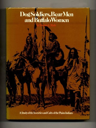 Dog Soldiers, Bear Men and Buffalo Women: A Study of the Societies and Cults of the Plains Indians. Thomas E. Mails.