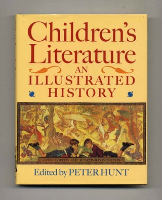 Children's Literature: An Illustrated History - 1st Edition/1st Printing. Peter Hunt.