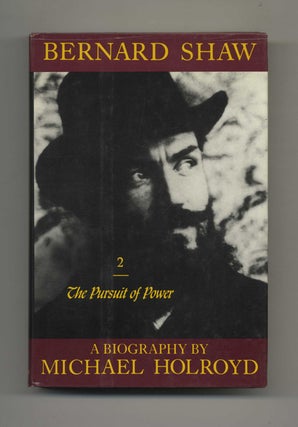 Bernard Shaw: 1898 - 1918, The Pursuit of Power - 1st US Edition/1st Printing. Michael Holroyd.