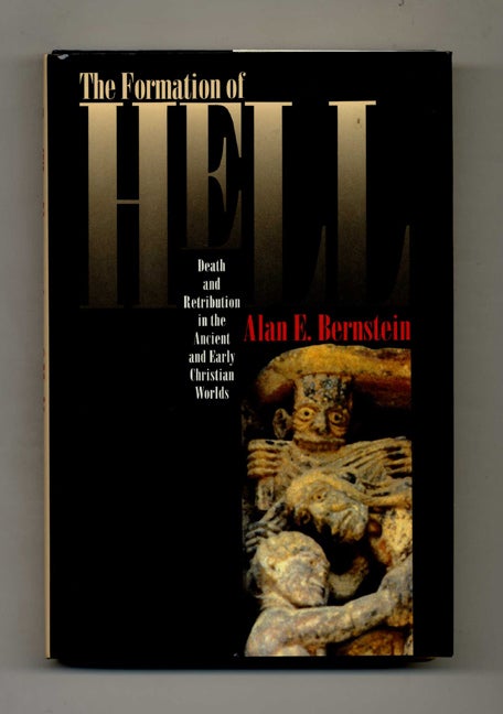 Book #52018 The Formation of Hell: Death and Retribution in the Ancient and Early Christian Worlds - 1st Edition/1st Printing. Alan E. Bernstein.
